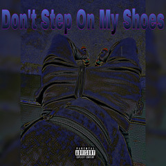 Don’t Step On My Shoes