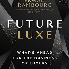 VIEW free Future Luxe: What's Ahead for the Business of Luxury