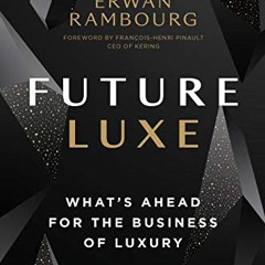 Access free Future Luxe: What's Ahead for the Business of Luxury