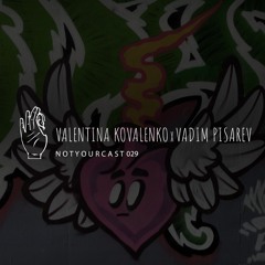notyourcast 029 / Valentina Kovalenko x Vadim Pisarev