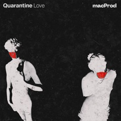 MacProd - Quarantine Love