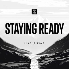 The Road to Jerusalem | Staying Ready, Luke 12:35-48 | Week 13