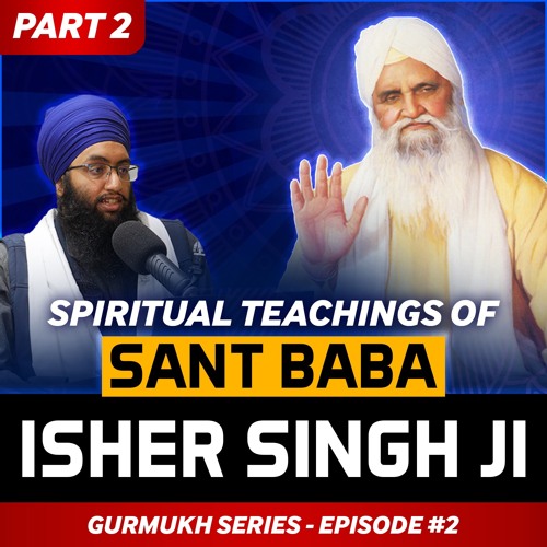 Spiritual Teachings of Sant Isher Singh Ji | Gurmukh Series [PART 2]