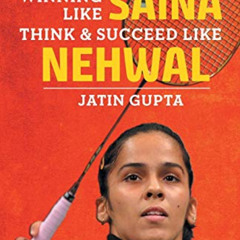 [Download] EBOOK 💌 Winning Like Saina: Think & Succeed like Nehwal by  Jatin Gupta E