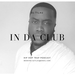 DJ TILAU - IN DA CLUB (hip hop trap podcast)