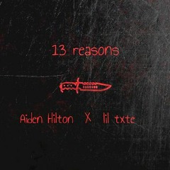 Aiden Hilton x lil txte - 13 Reasons