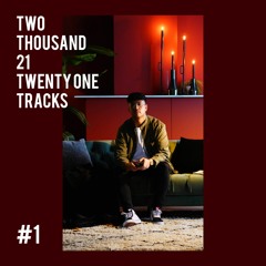 Two Thousand 21 Twenty One Tracks #1