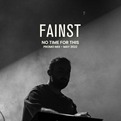 Fainst - No Time For This - Promo Mix MAY 2022