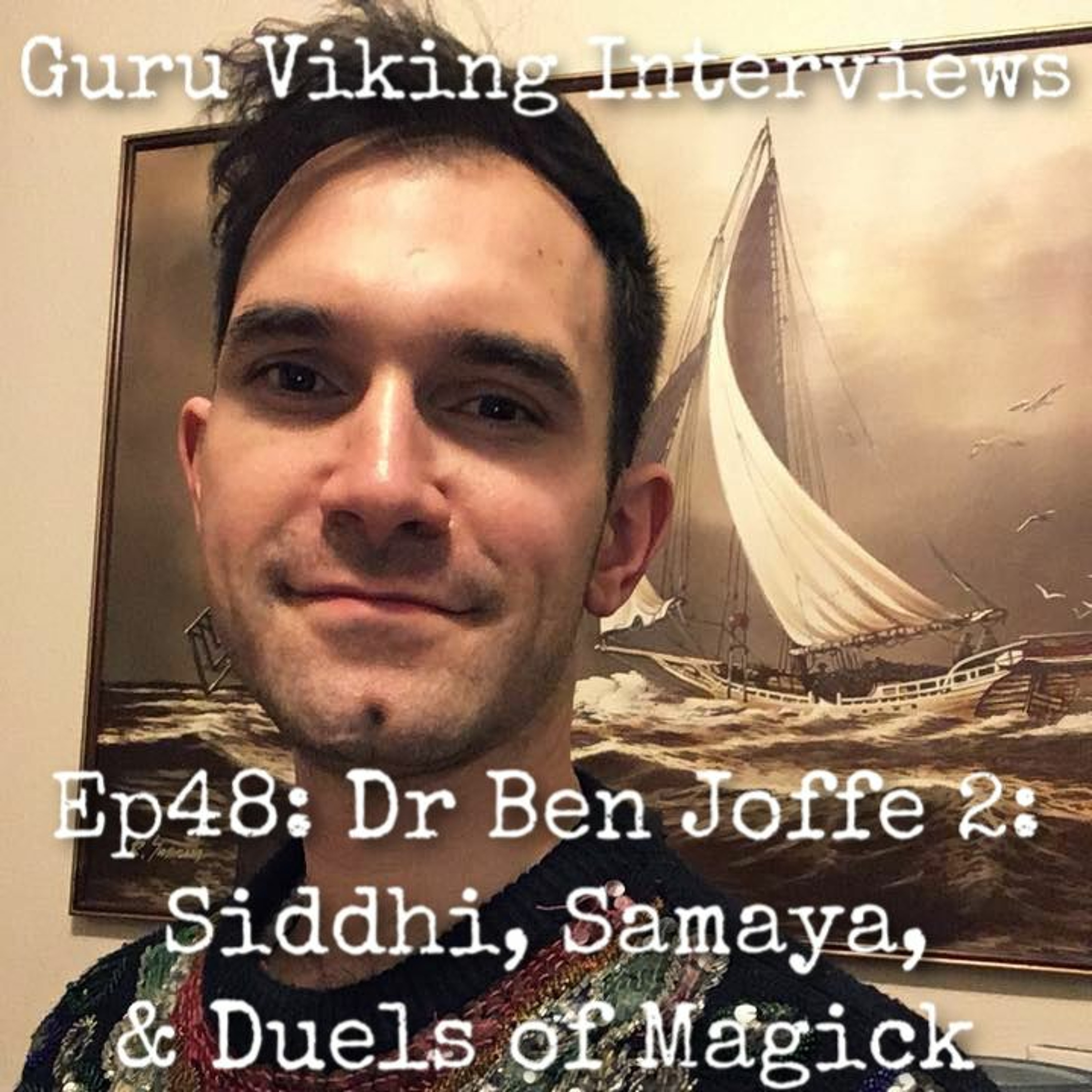 Ep48: Dr Ben Joffe 2 - Siddhi, Samaya, And Duels Of Magick