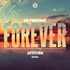 Da Tweekaz - Forever (Attitude Remix)(FREE DOWNLOAD)