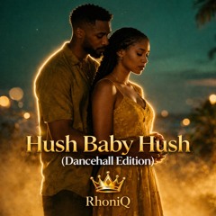 HUSH BABY HUSH (dancehall version)