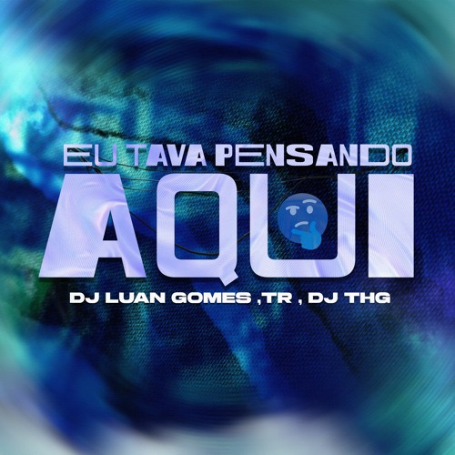 EU TAVA AQUI PENSANDO VERSAO BH ( DJ LUAN GOMES , TR , DJ THG )