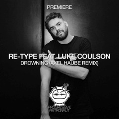 PREMIERE: Re-Type Feat. Luke Coulson - Drowning (Axel Haube Remix) [Astral]