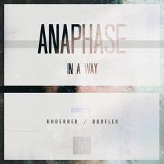 Premiere: Anaphase - In A Way (Dörfler Remix) [IAMHER]