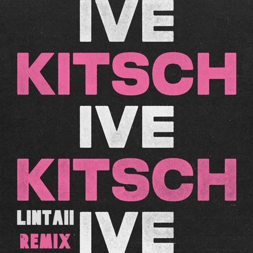 IVE(아이브) - KITSCH (LINTAII Remix)