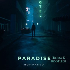 Rompasso - Paradise(Roma K Bootleg)