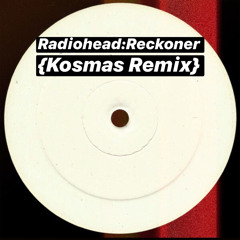FREE DOWNLOAD: Radiohead - Reckoner {Kosmas Remix}