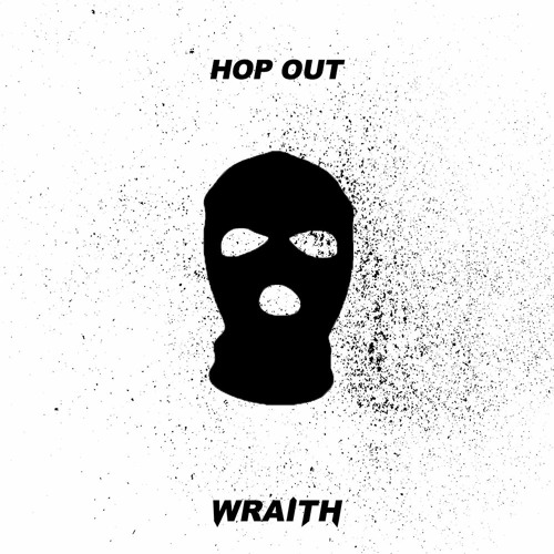 WRAITH - HOP OUT (2K FREE DOWNLOAD)