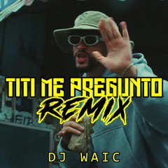 TITI ME PREGUNTO - BAD BUNNY (BOOTLEG) - DJ WAIC