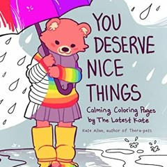 Access [KINDLE PDF EBOOK EPUB] You Deserve Nice Things: Calming Coloring Pages by The