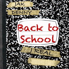 Jak Denny & Jreal ~ Back To School