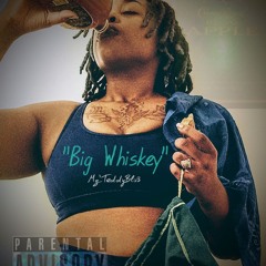 "Big Whiskey" - Mz'TeddyBlu3