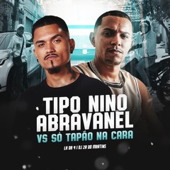 TIPO NINO ABRAVANEL Vs SÓ TAPÃO NA CARA ( LK DA 9 & DJ 2R DO MARTINS