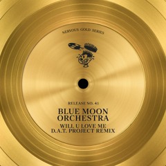 Blue Moon Orchestra - Will U Love Me (D.A.T. Project Remix)