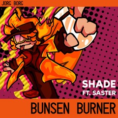 BUNSEN BURNER (ft. Saster)