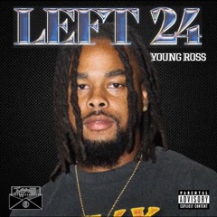 Young Ross - Left 24 (Prod. G5yvelikethis) [Thizzler]