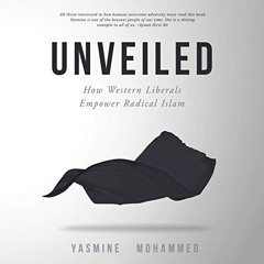 download PDF 📙 Unveiled: How Western Liberals Empower Radical Islam by  Yasmine Moha