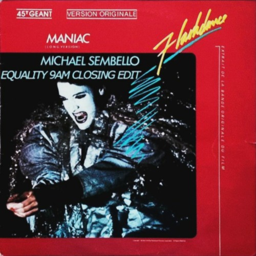 Michael Sembello - Maniac (Equality 9AM Closing Edit) -Flashdance Remix- FREE DL