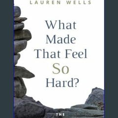 Read ebook [PDF] 📖 What Made That Feel So Hard?: The Unstacking Method     Paperback – February 27