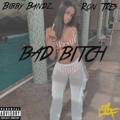 BAD BITCH - BIBBY BANDZ x RON TRES