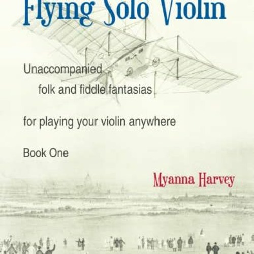 [VIEW] EPUB 💖 Flying Solo Violin, Unaccompanied Folk and Fiddle Fantasias for Playin