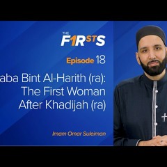 Lubaba Bint Al-Harith (ra) - The First Woman After Khadijah (ra) - The Firsts with Dr. Omar Sul