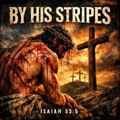 By His Stripes