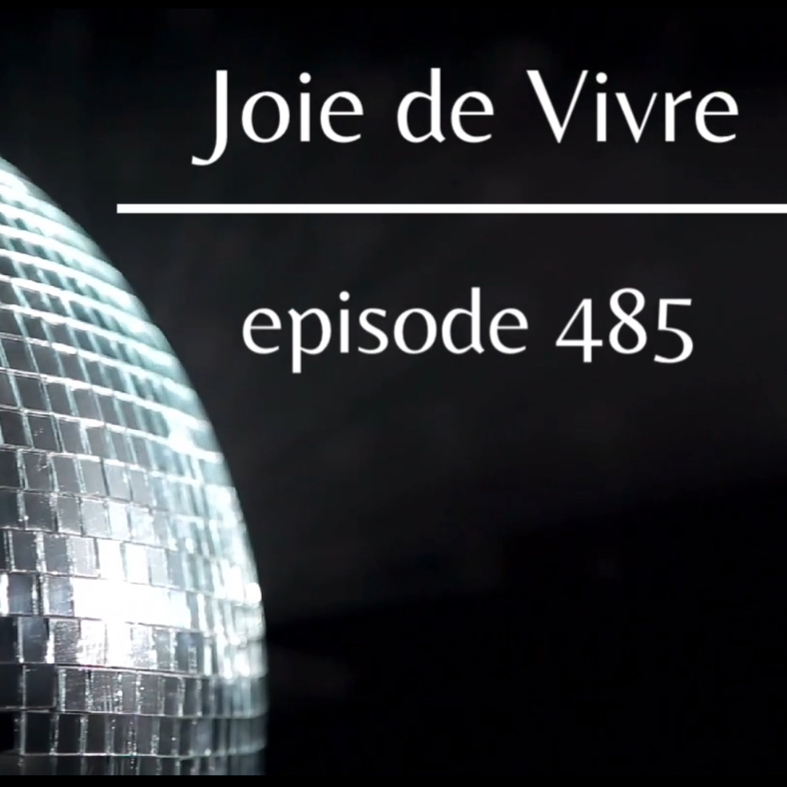 Joie de Vivre - Episode 485 * 500 episode celebration info at jdv500episode@gmail.com * episode artwork