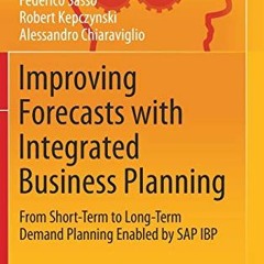 READ [EPUB KINDLE PDF EBOOK] Improving Forecasts with Integrated Business Planning: F