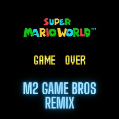 Game Over (Super Mario World) M2 Game Bros Remix