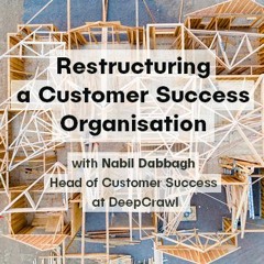 Restructuring a Customer Success Organisation