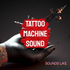 SOUNDS LIKE - TATTOO MACHINE SOUND