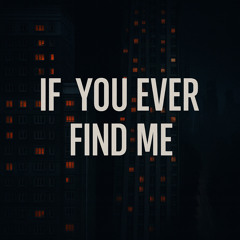 If You Ever Find Me Ultra Slowed