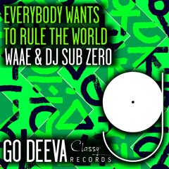 Waae & DJ Sub Zero "Everybody Wants To Rule The World" (Out On Go Deeva Records Classy)
