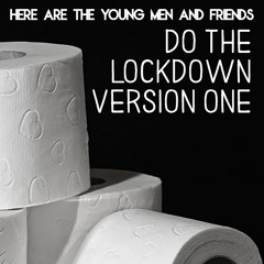 HERE ARE THE YOUNG MEN & FRIENDS - Do The Lockdown Version One