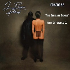 J. Bryson Podcast EP 52 ft. Offworld CJ (Delicate Genius)