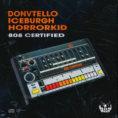 808 CERTIFIED (DONVTELLO, ICEBURGH, HORRORKID)(prod. flockaboi)