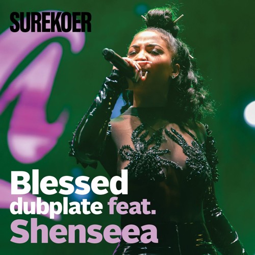 Shenseea - Blessed dubplate (SUREKOER pwang! riddim)