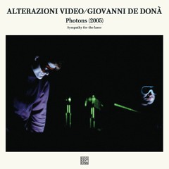 Alterazioni Video/Giovanni De Donà project 'Photons (2005) Sympathy for the laser'