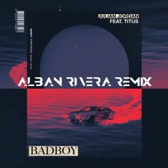 Julian Jordan - Badboy (feat. TITUS) [ Alban Rivera Remix ]